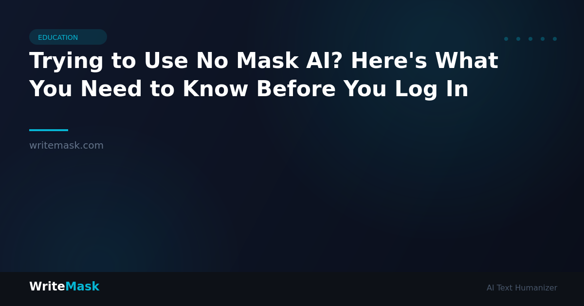 Trying to Use No Mask AI? Here's What You Need to Know Before You Log In — WriteMask AI Humanizer