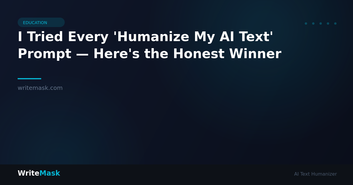 I Tried Every 'Humanize My AI Text' Prompt — Here's the Honest Winner — WriteMask AI Humanizer