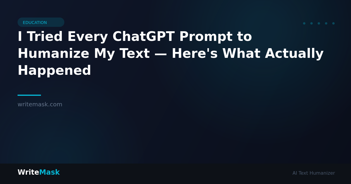 I Tried Every ChatGPT Prompt to Humanize My Text — Here's What Actually Happened — WriteMask AI Humanizer