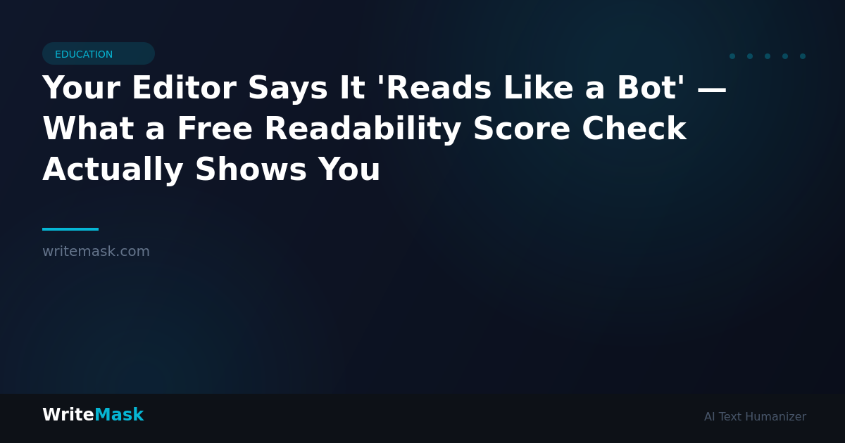 Your Editor Says It 'Reads Like a Bot' — What a Free Readability Score Check Actually Shows You — WriteMask AI Humanizer