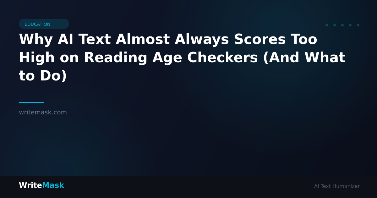 Why AI Text Almost Always Scores Too High on Reading Age Checkers (And What to Do) — WriteMask AI Humanizer