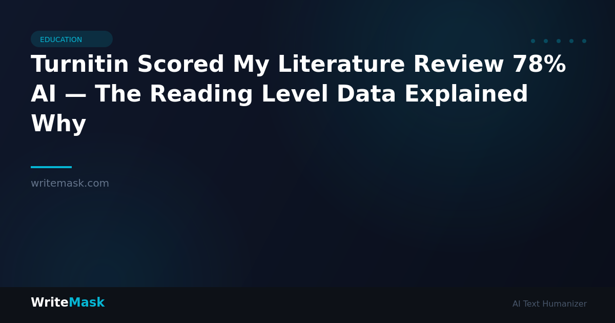 Turnitin Scored My Literature Review 78% AI — The Reading Level Data Explained Why — WriteMask AI Humanizer