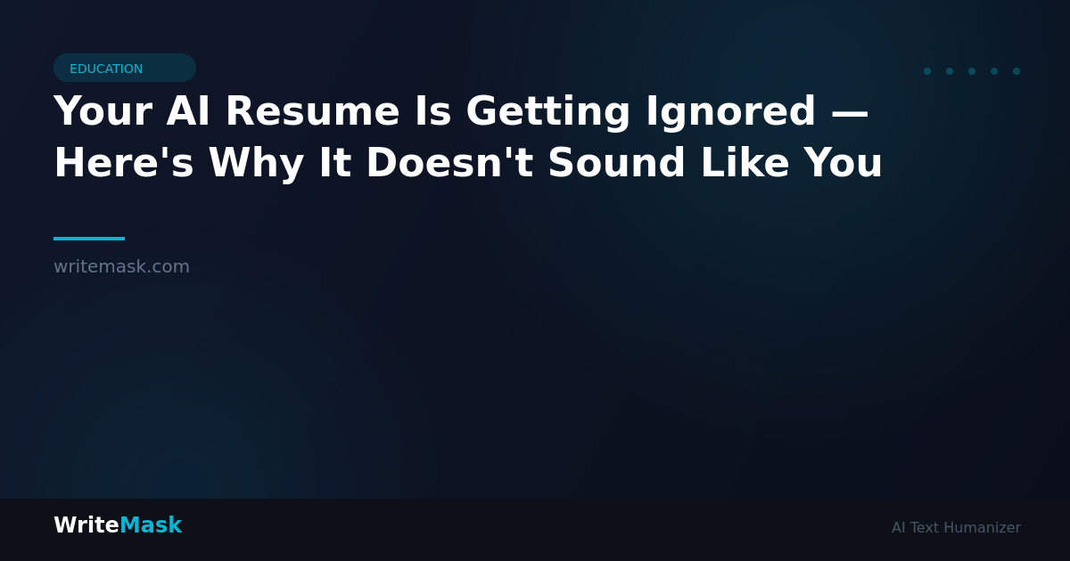 Your AI Resume Is Getting Ignored — Here's Why It Doesn't Sound Like You — WriteMask AI Humanizer