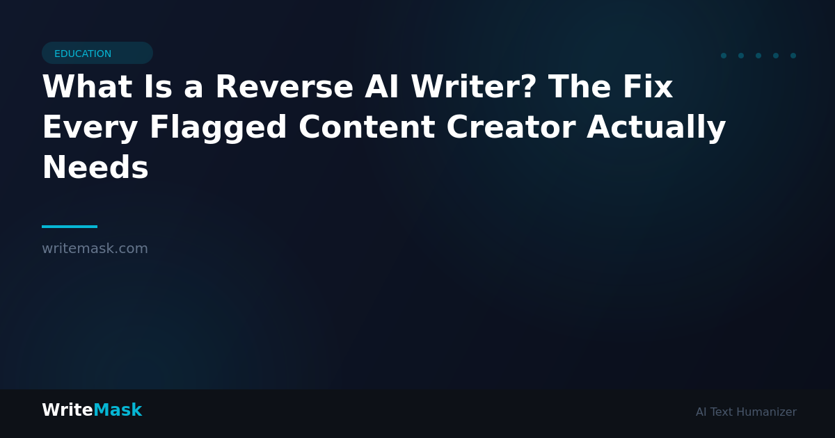 What Is a Reverse AI Writer? The Fix Every Flagged Content Creator Actually Needs — WriteMask AI Humanizer