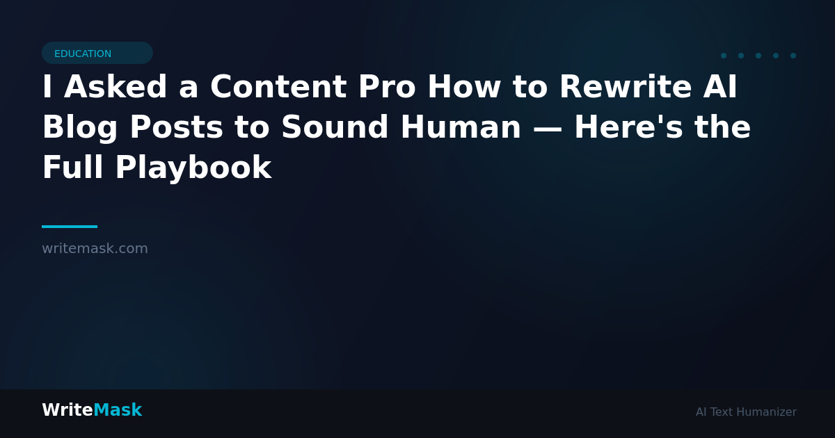 I Asked a Content Pro How to Rewrite AI Blog Posts to Sound Human — Here's the Full Playbook — WriteMask AI Humanizer