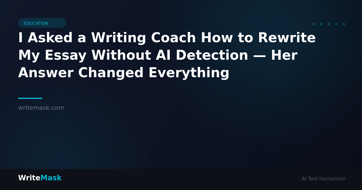 I Asked a Writing Coach How to Rewrite My Essay Without AI Detection — Her Answer Changed Everything — WriteMask AI Humanizer
