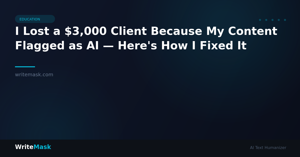I Lost a $3,000 Client Because My Content Flagged as AI — Here's How I Fixed It — WriteMask AI Humanizer