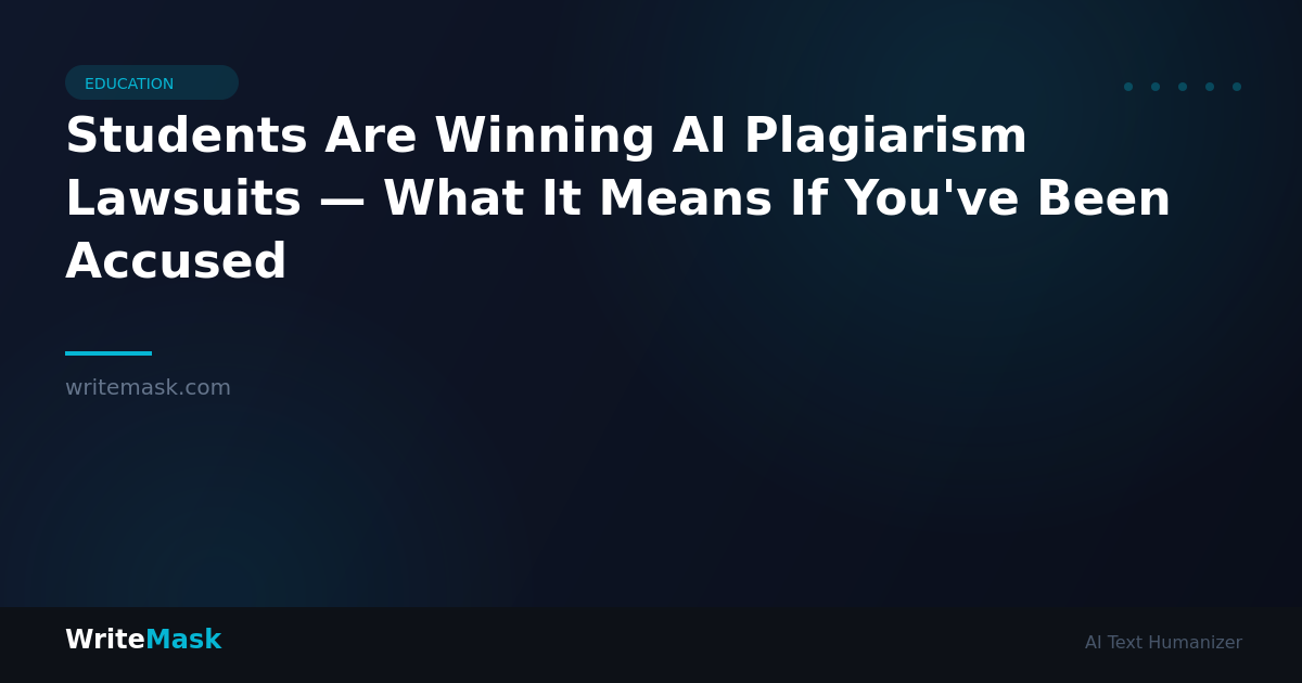 Students Are Winning AI Plagiarism Lawsuits — What It Means If You've Been Accused — WriteMask AI Humanizer