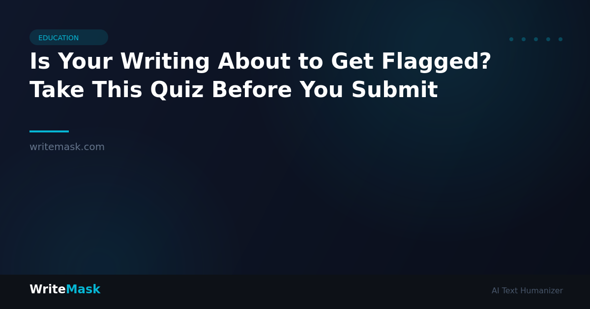 Is Your Writing About to Get Flagged? Take This Quiz Before You Submit — WriteMask AI Humanizer