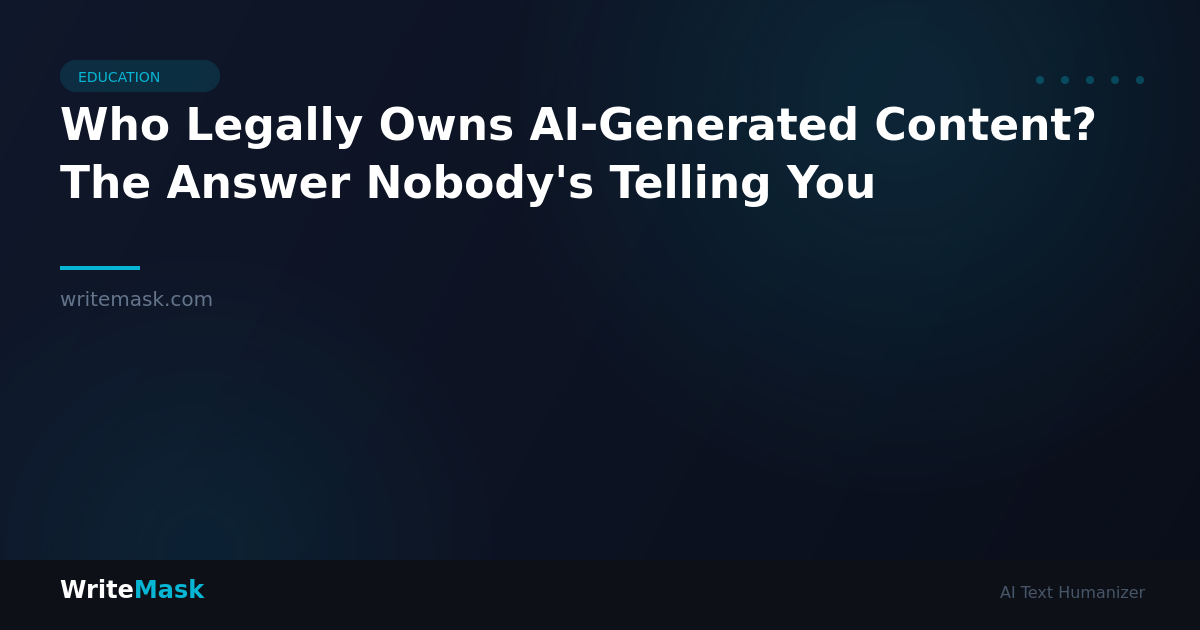 Who Legally Owns AI-Generated Content? The Answer Nobody's Telling You — WriteMask AI Humanizer