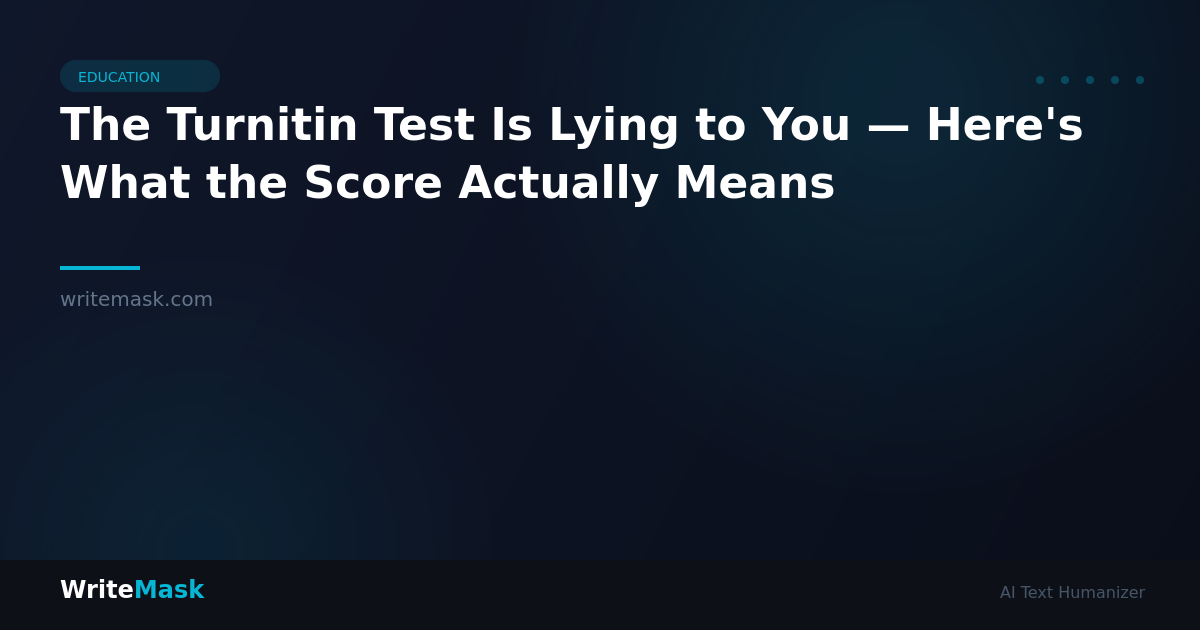 The Turnitin Test Is Lying to You — Here's What the Score Actually Means — WriteMask AI Humanizer