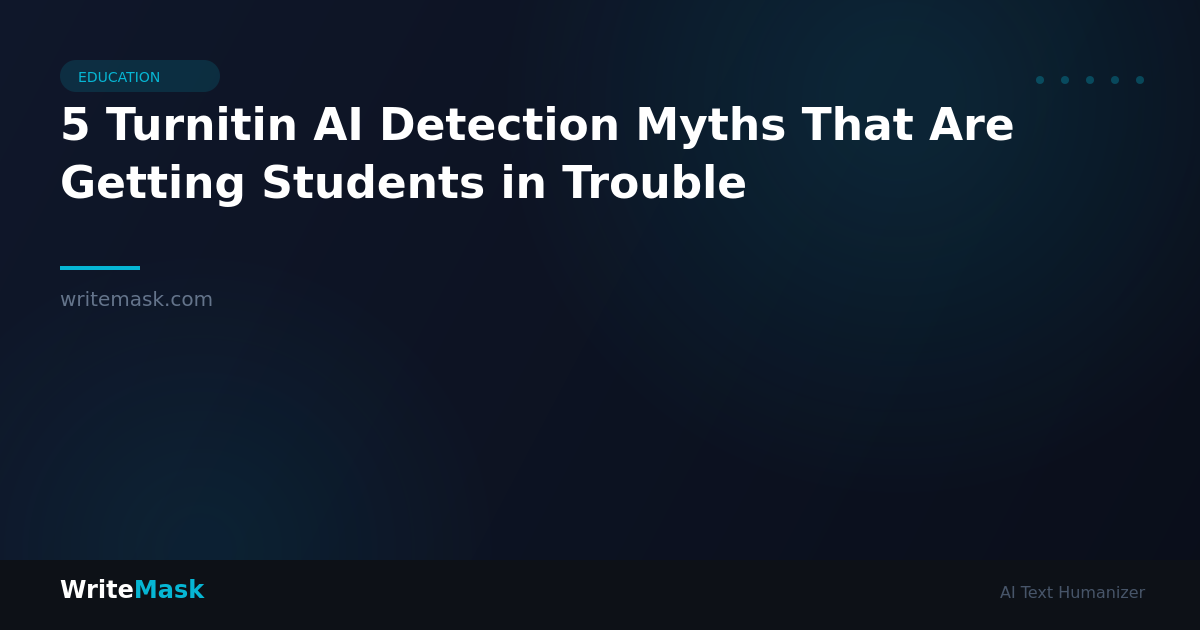 5 Turnitin AI Detection Myths That Are Getting Students in Trouble — WriteMask AI Humanizer