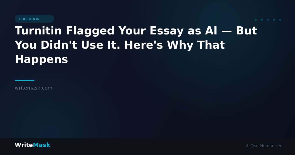 Turnitin Flagged Your Essay as AI — But You Didn't Use It. Here's Why That Happens — WriteMask AI Humanizer