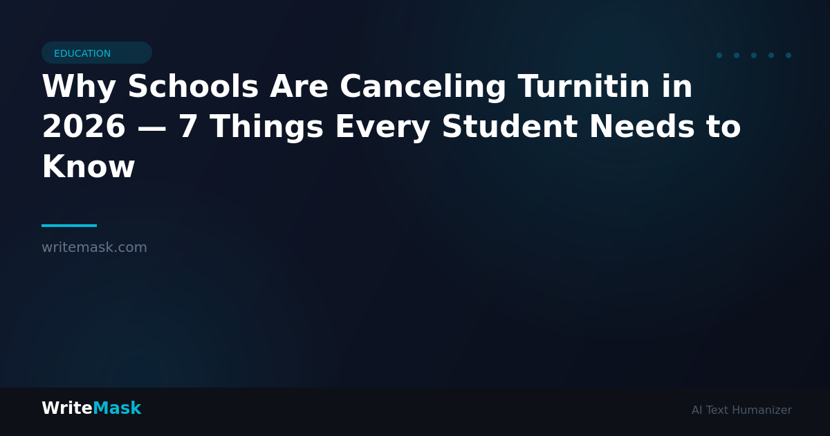 Why Schools Are Canceling Turnitin in 2026 — 7 Things Every Student Needs to Know — WriteMask AI Humanizer
