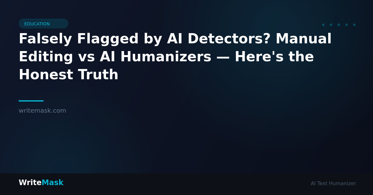 Falsely Flagged by AI Detectors? Manual Editing vs AI Humanizers — Here's the Honest Truth — WriteMask AI Humanizer