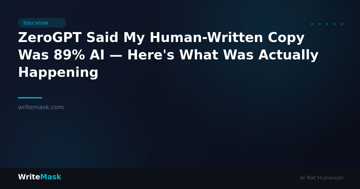 ZeroGPT Said My Human-Written Copy Was 89% AI — Here's What Was Actually Happening — WriteMask AI Humanizer