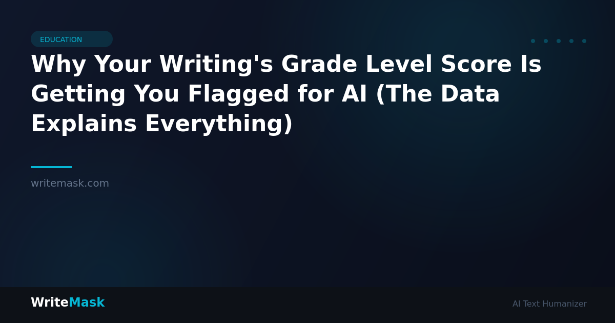 Why Your Writing's Grade Level Score Is Getting You Flagged for AI (The Data Explains Everything) — WriteMask AI Humanizer