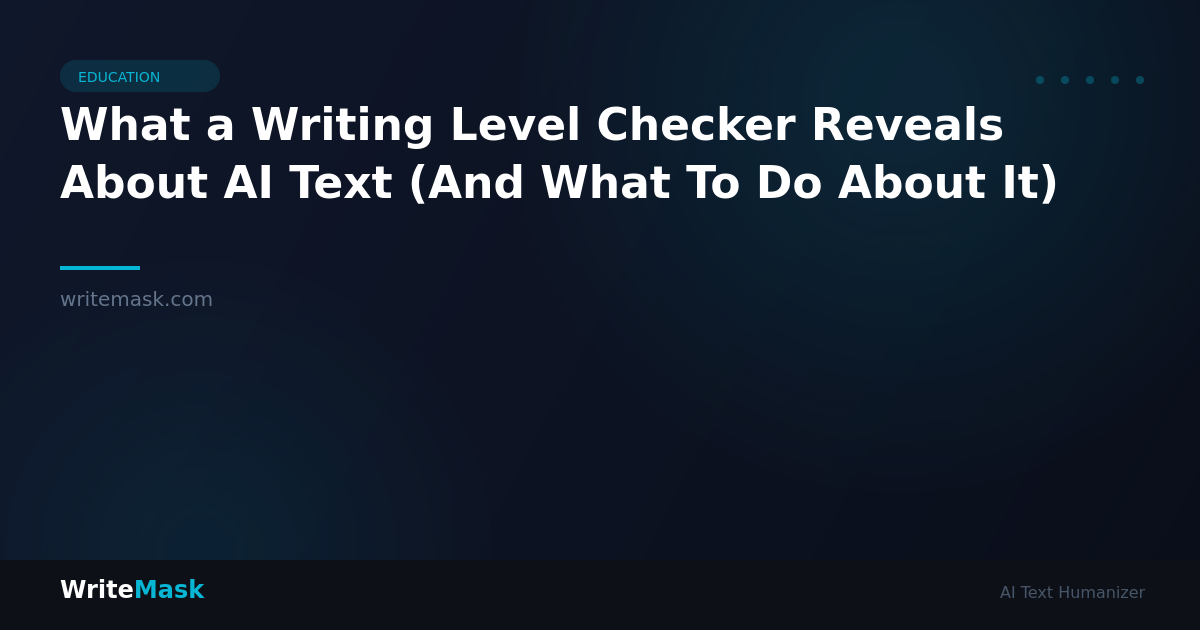 What a Writing Level Checker Reveals About AI Text (And What To Do About It) — WriteMask AI Humanizer