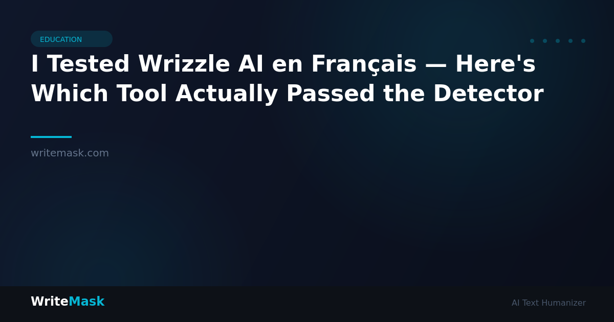 I Tested Wrizzle AI en Français — Here's Which Tool Actually Passed the Detector — WriteMask AI Humanizer